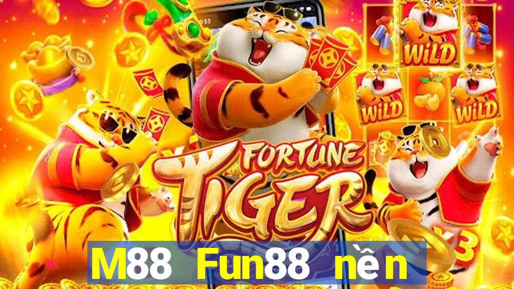 M88 Fun88 nền tảng cho người chơi lớn