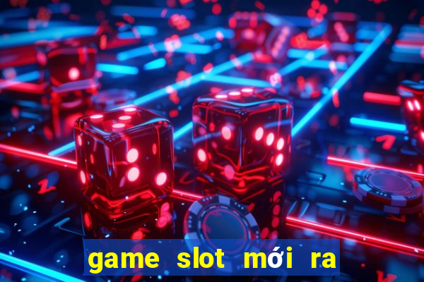 game slot mới ra ngày 2 tháng 10 năm 2024