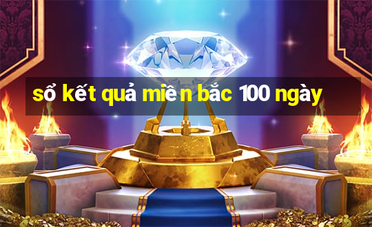 sổ kết quả miền bắc 100 ngày