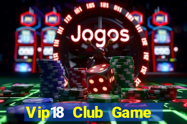 Vip18 Club Game Bài Casino