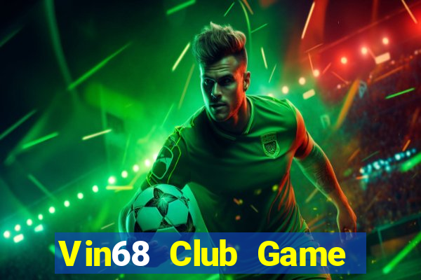 Vin68 Club Game The Bài Hay Nhất 2021