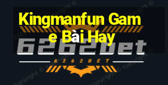 Kingmanfun Game Bài Hay