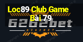 Loc89 Club Game Bài 79