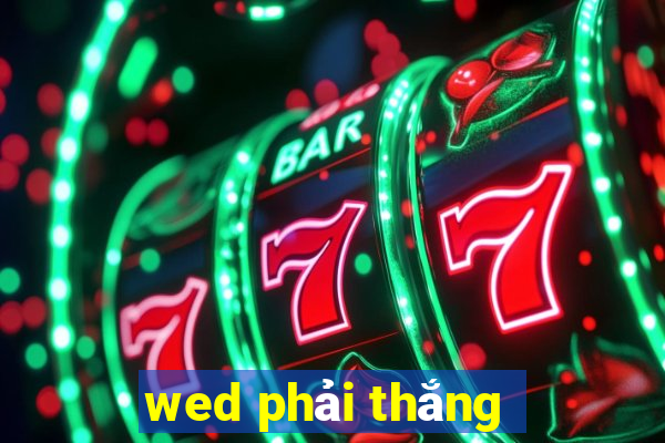 wed phải thắng