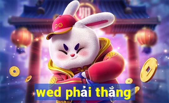 wed phải thắng