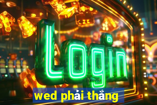 wed phải thắng