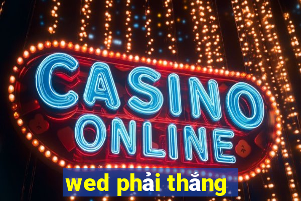 wed phải thắng