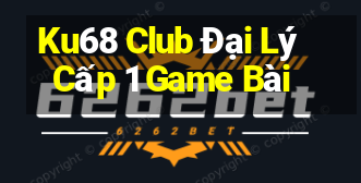 Ku68 Club Đại Lý Cấp 1 Game Bài