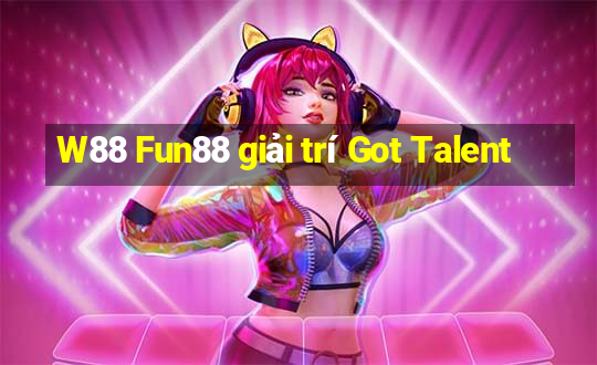 W88 Fun88 giải trí Got Talent