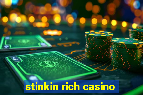 stinkin rich casino