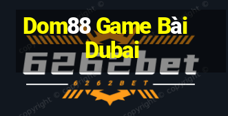 Dom88 Game Bài Dubai