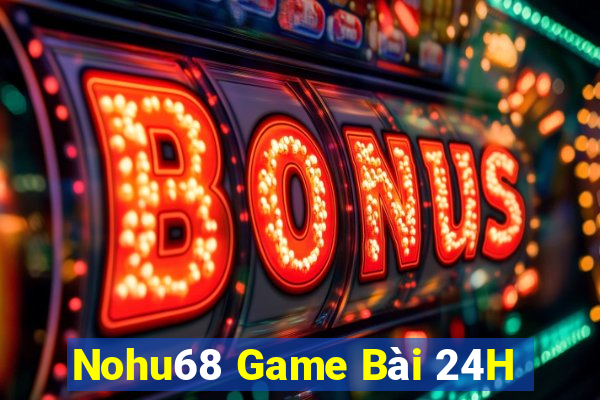 Nohu68 Game Bài 24H