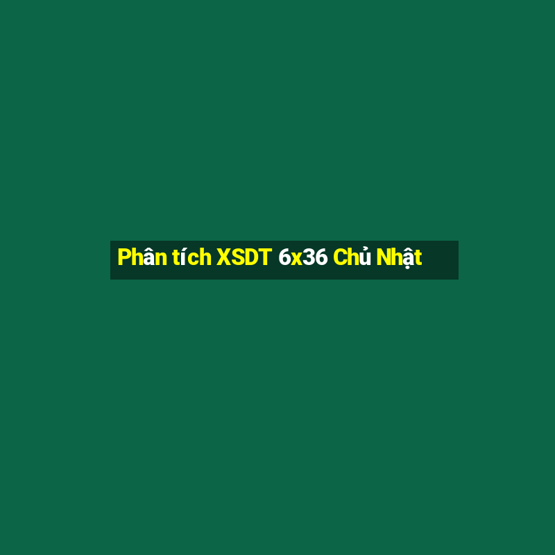 Phân tích XSDT 6x36 Chủ Nhật