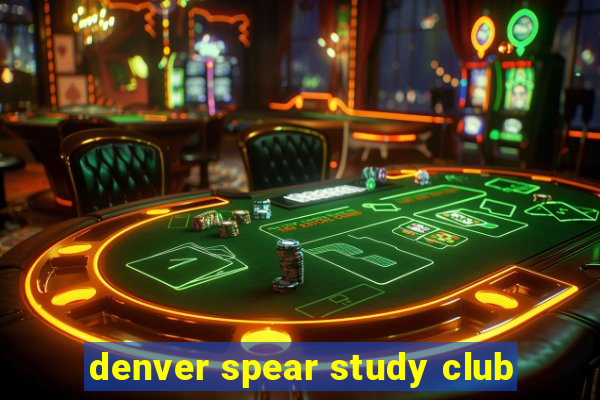 denver spear study club