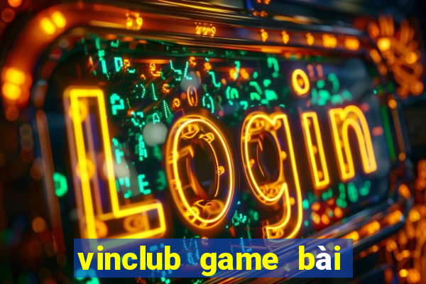 vinclub game bài đổi thưởng