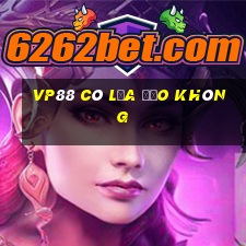 VP88 có lừa đảo không