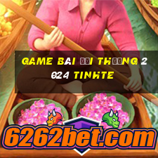 game bài đổi thưởng 2024 tinhte