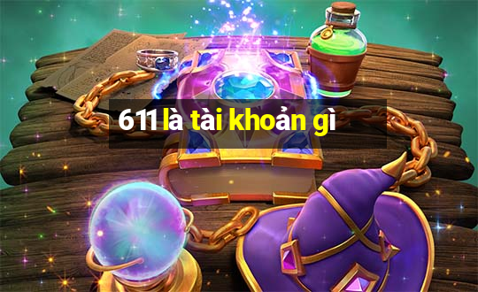 611 là tài khoản gì