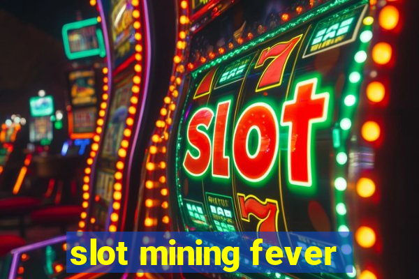 slot mining fever