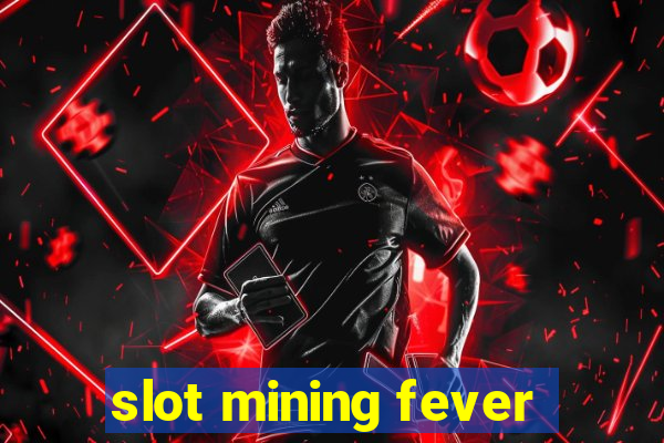 slot mining fever