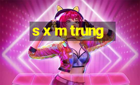 s x m trung