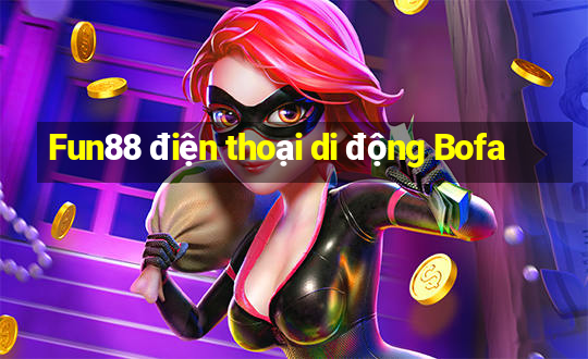 Fun88 điện thoại di động Bofa