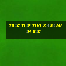 trực tiếp tivi xổ số miền bắc