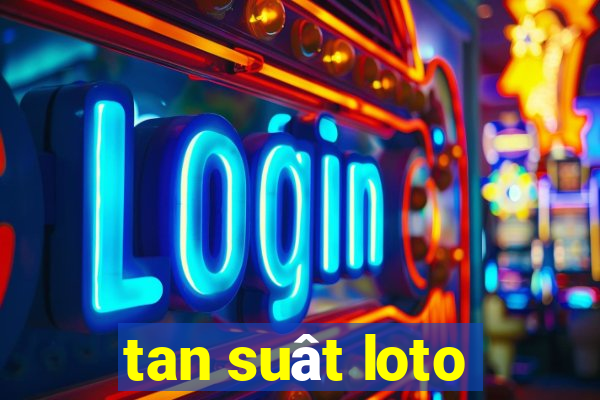 tan suât loto