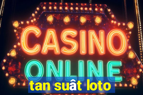 tan suât loto