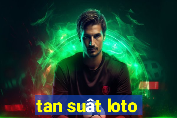 tan suât loto