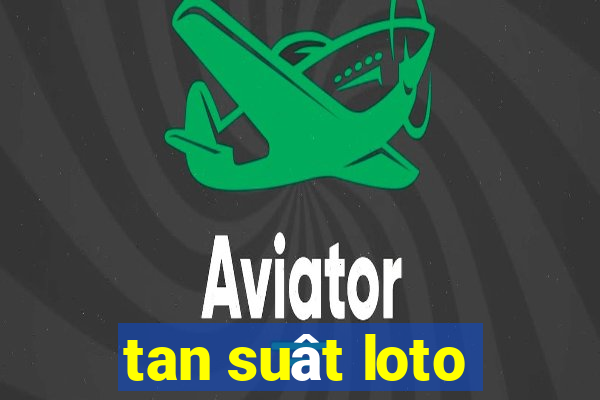 tan suât loto