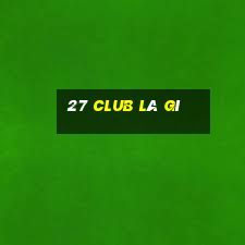 27 club là gì