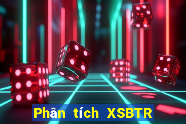 Phân tích XSBTR ngày 24