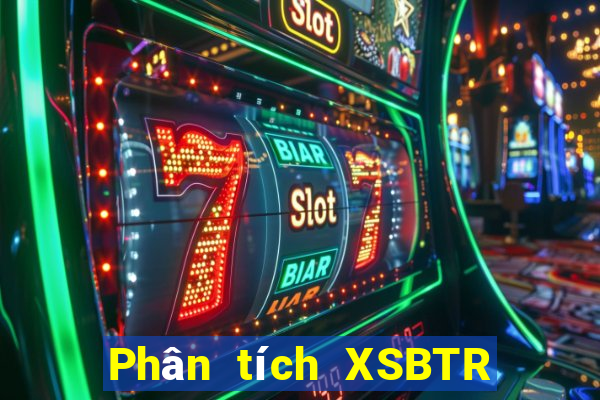 Phân tích XSBTR ngày 24