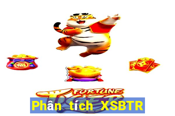 Phân tích XSBTR ngày 24