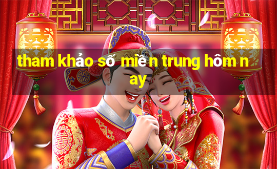 tham khảo số miền trung hôm nay