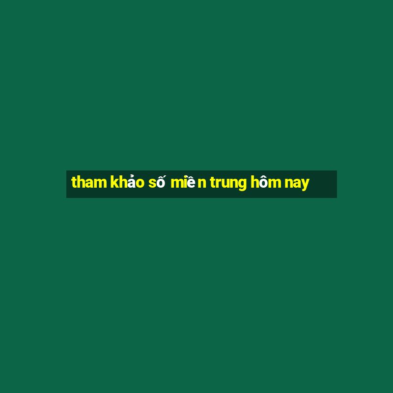 tham khảo số miền trung hôm nay