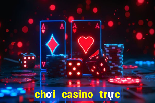 chơi casino trực tuyến uy tín