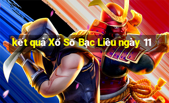 kết quả Xổ Số Bạc Liêu ngày 11