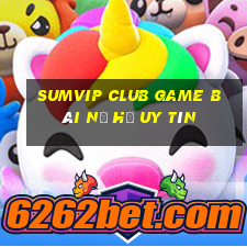 Sumvip Club Game Bài Nổ Hũ Uy Tín