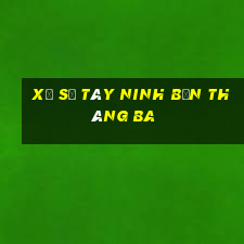 xổ số tây ninh bốn tháng ba