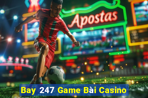 Bay 247 Game Bài Casino