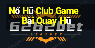 Nổ Hũ Club Game Bài Quay Hũ