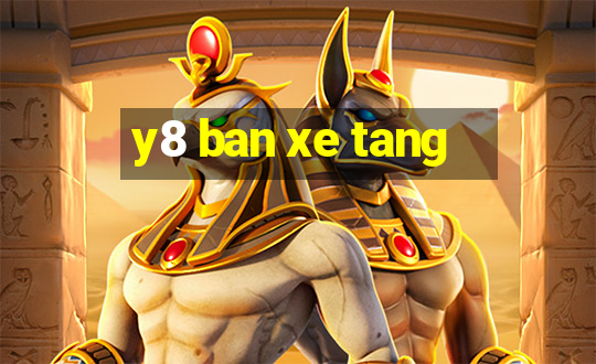 y8 ban xe tang