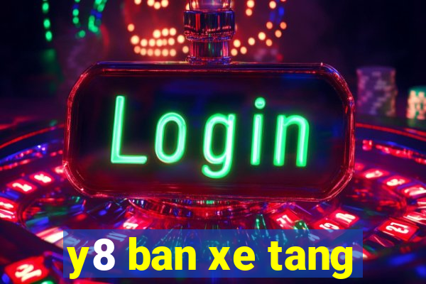 y8 ban xe tang