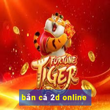 bắn cá 2d online