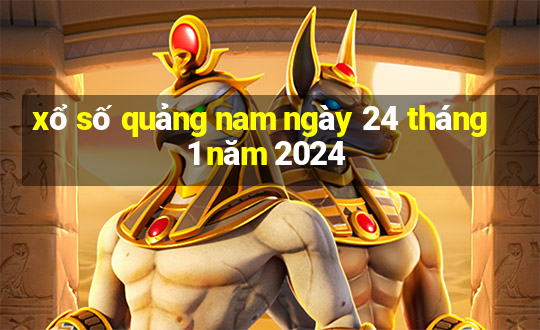 xổ số quảng nam ngày 24 tháng 1 năm 2024