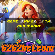 game đánh bài đổi thẻ cho iphone