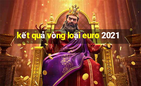 kết quả vòng loại euro 2021