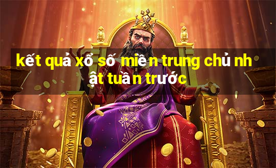 kết quả xổ số miền trung chủ nhật tuần trước